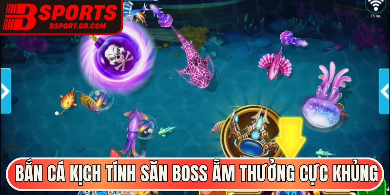 Bắn cá kịch tính săn boss ẵm thưởng cực khủng