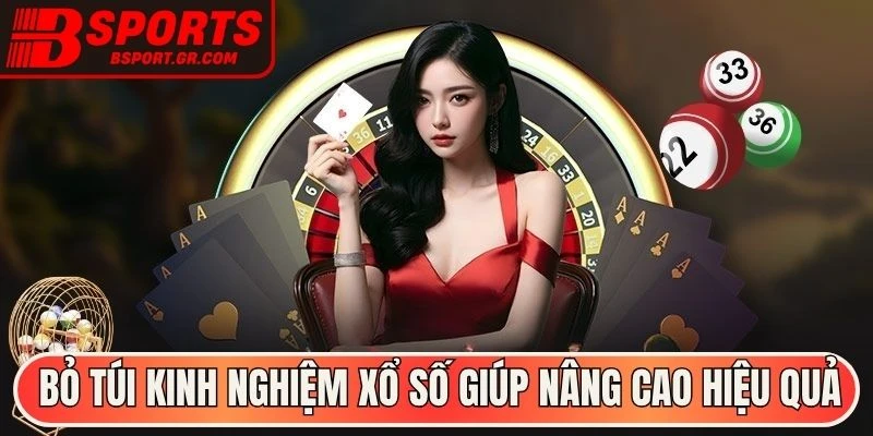 Bỏ túi kinh nghiệm xổ số giúp nâng cao hiệu quả