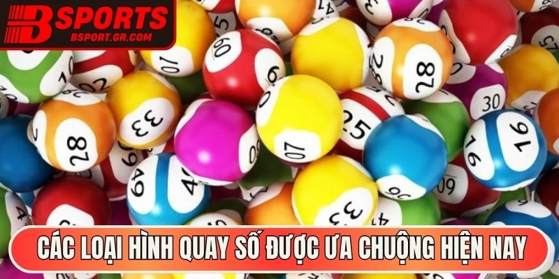 Các loại hình quay số Bsport được ưa chuộng hiện nay
