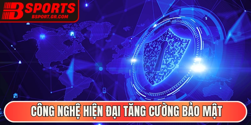 Công nghệ hiện đại tăng cường bảo mật cho Bsport