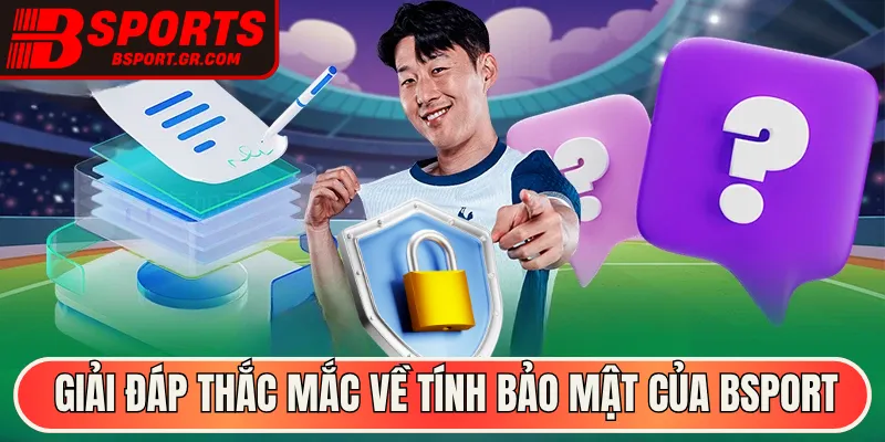 Giải đáp thắc mắc về tính bảo mật của Bsport