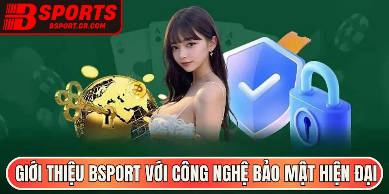 Giới thiệu Bsport với công nghệ bảo mật hiện đại