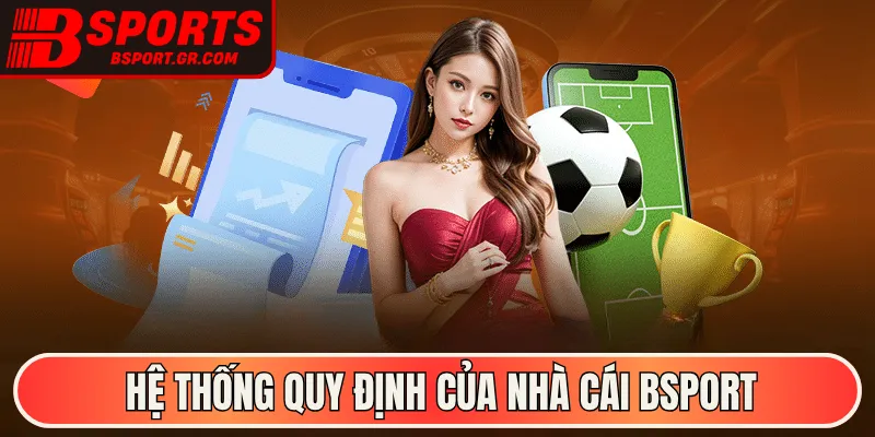 Hệ thống quy định của nhà cái Bsport