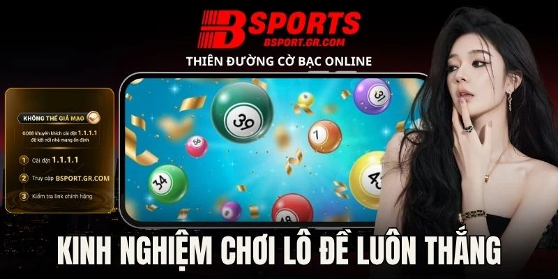 Kinh Nghiệm Chơi Lô Đề Luôn Thắng Mà Hội Viên Nên Biết