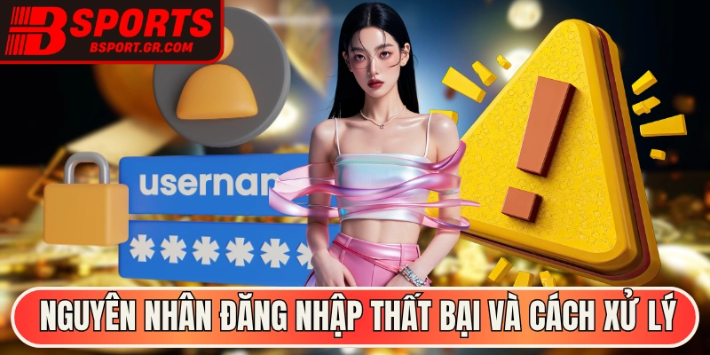 Nguyên nhân đăng nhập thất bại và gợi ý cách xử lý