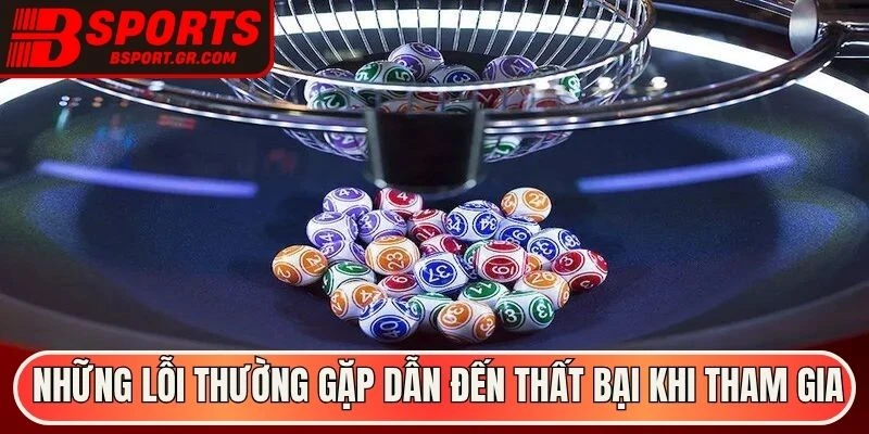 Những lỗi thường gặp dẫn đến thất bại khi tham gia