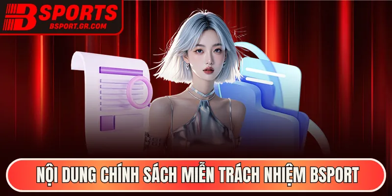 Nội dung chính sách miễn trách nhiệm Bsport