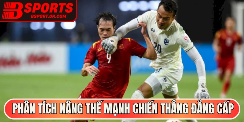 Phân tích chuẩn nâng thế mạnh chiến thắng đẳng cấp