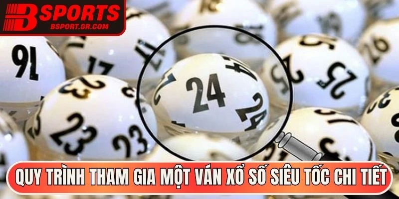 Quy trình tham gia một ván xổ số siêu tốc chi tiết