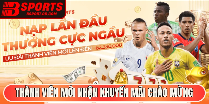 Thành viên mới nhận được khuyến mãi chào mừng hấp dẫn