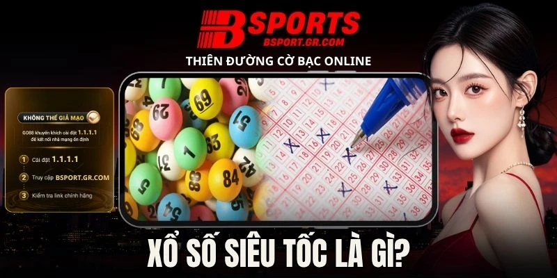 Xổ Số Siêu Tốc Là Gì? Khám Phá Cách Tham Gia Nhanh Chóng